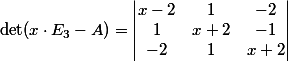 \det(x \cdot E_3 -A) = \begin{vmatrix} <br />        x-2 & 1  & -2 \\ <br />        1 & x+2 & -1 \\ <br />        -2 &  1 & x+2 \\  <br />    \end{vmatrix}